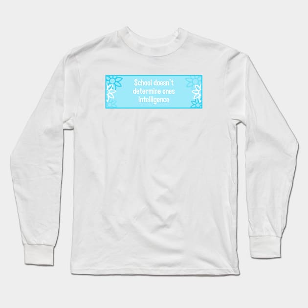 School Doesn't Determine Ones Intelligence Long Sleeve T-Shirt by Football from the Left